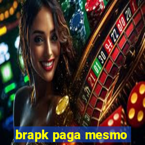 brapk paga mesmo